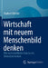 Wirtschaft Mit Neuem Menschenbild Denken: Wie Wirtschaftliche Anreize Die Menschen Lenken by Raphael Glöckle