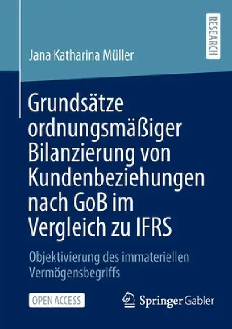 Grundsätze Ordnungsmäßiger Bilanzierung Von Kundenbeziehungen Nach Gob Im Vergleich Zu Ifrs: Objektivierung Des Immateriellen Vermögensbegriffs by Jana Katharina Müller