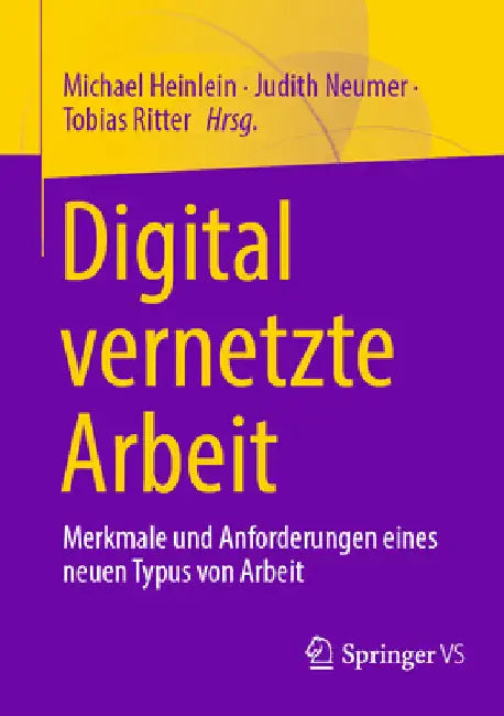 Digital Vernetzte Arbeit: Merkmale Und Anforderungen Eines Neuen Typus Von Arbeit by Michael Heinlein