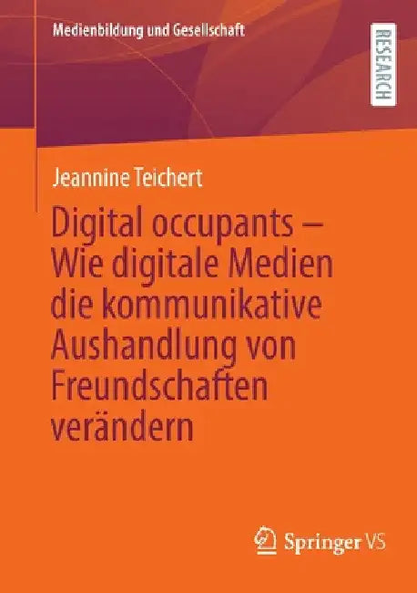 Digital Occupants - Wie Digitale Medien Die Kommunikative Aushandlung Von Freundschaften Verändern by Jeannine Teichert