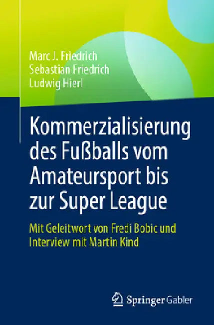Kommerzialisierung Des Fußballs Vom Amateursport Bis Zur Super League: Mit Geleitwort Von Fredi Bobic Und Interview Mit Martin Kind by Marc J. Friedrich