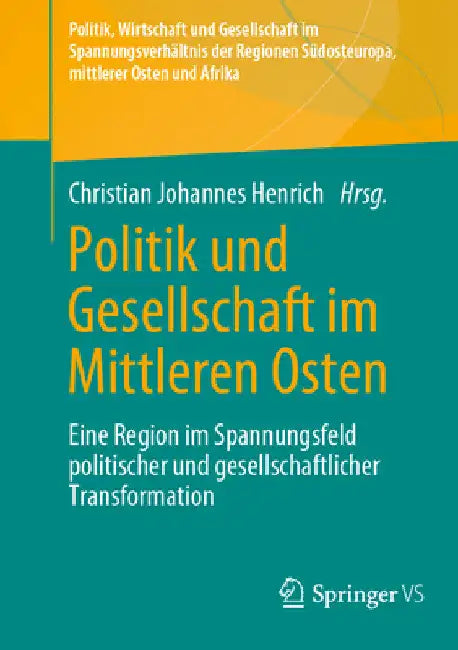Politik Und Gesellschaft Im Mittleren Osten: Eine Region Im Spannungsfeld Politischer Und Gesellschaftlicher Transformation by Christian Johannes Henrich