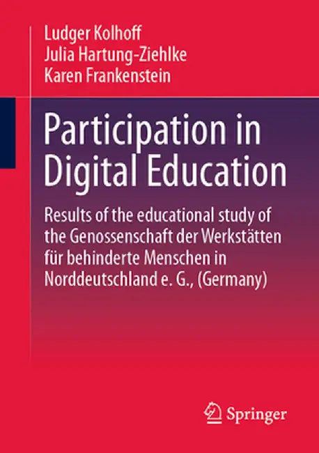 Participation in Digital Education: Results of the Educational Study of the Genossenschaft Der Werkstätten Für Behinderte Menschen in Nord by Ludger Kolhoff
