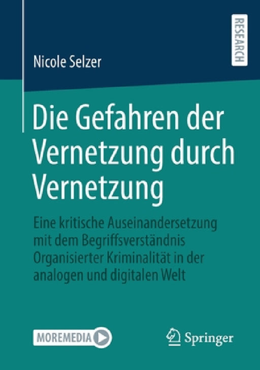 Die Gefahren Der Vernetzung Durch Vernetzung: Eine Kritische Auseinandersetzung Mit Dem Begriffsverständnis Organisierter Kriminalität in Der Analogen by Nicole Selzer