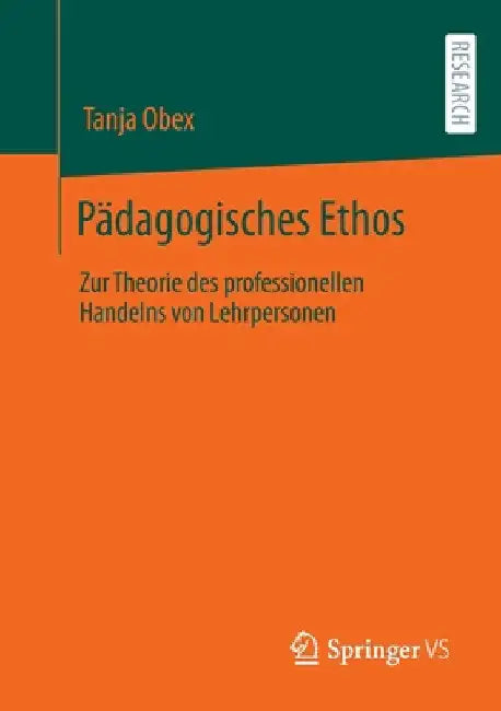 Pädagogisches Ethos: Zur Theorie Des Professionellen Handelns Von Lehrpersonen by Tanja Obex