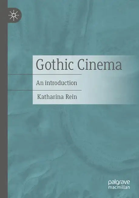 Gothic Cinema: An Introduction by Katharina Rein