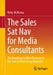 The Sales SAT Nav for Media Consultants: The Roadmap to More Revenue in the Sale of Advertising Materials by Ricky McKenna