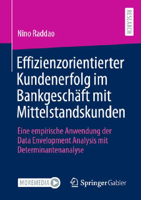 Effizienzorientierter Kundenerfolg Im Bankgeschäft Mit Mittelstandskunden: Eine Empirische Anwendung Der Data Envelopment Analysis Mit Determinantenan by Nino Raddao