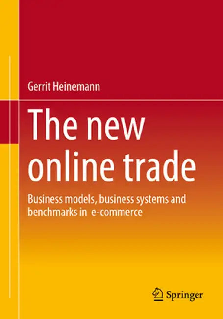 The New Online Trade: Business Models, Business Systems and Benchmarks in E-Commerce by Gerrit Heinemann