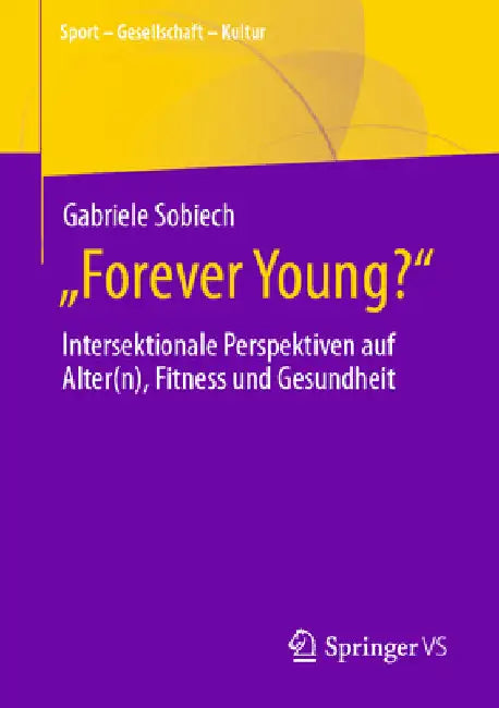 "Forever Young?": Intersektionale Perspektiven Auf Alter(n), Fitness Und Gesundheit by Gabriele Sobiech