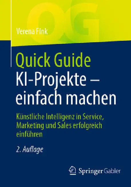 Quick Guide Ki-Projekte - Einfach Machen: Künstliche Intelligenz in Service, Marketing Und Sales Erfolgreich Einführen by Verena Fink