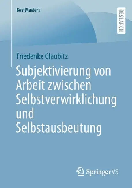 Subjektivierung Von Arbeit Zwischen Selbstverwirklichung Und Selbstausbeutung by Friederike Glaubitz