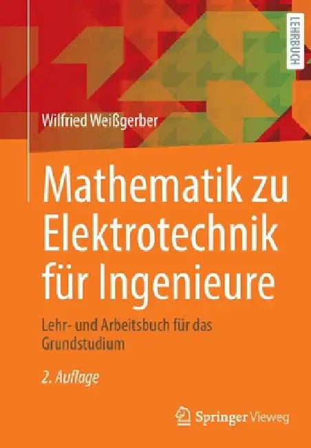 Mathematik Zu Elektrotechnik Für Ingenieure: Lehr- Und Arbeitsbuch Für Das Grundstudium by Wilfried Weißgerber