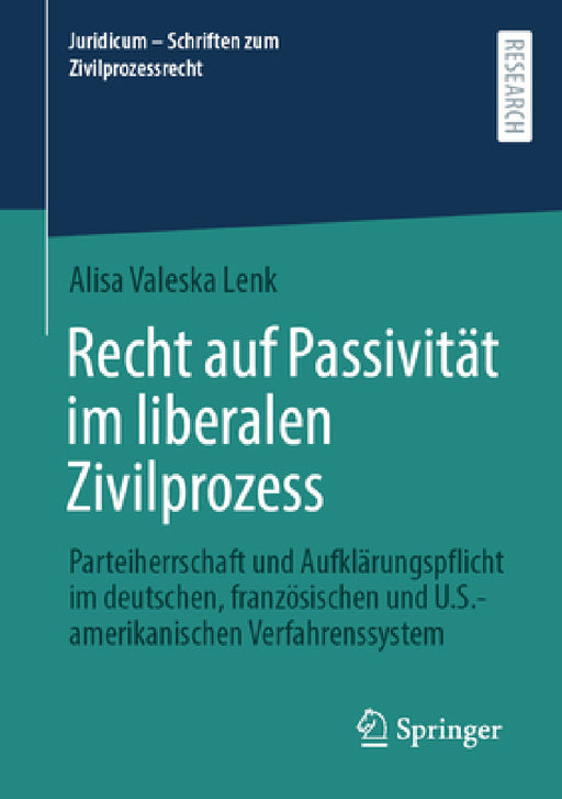 Recht Auf Passivität Im Liberalen Zivilprozess: Parteiherrschaft Und Aufklärungspflicht Im Deutschen, Französischen Und U.S.-Amerikanischen Verfahrens by Alisa Valeska Lenk
