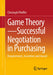 Game Theory - Successful Negotiation in Purchasing: Requirements, Incentives and Award by Christoph Pfeiffer