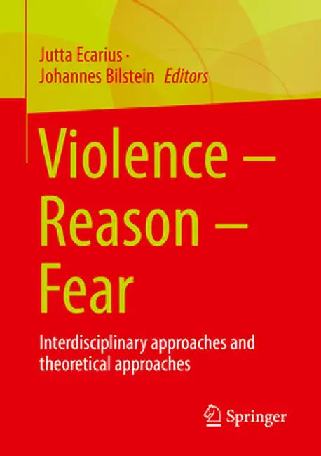 Violence - Reason - Fear: Interdisciplinary Approaches and Theoretical Approaches by Jutta Ecarius