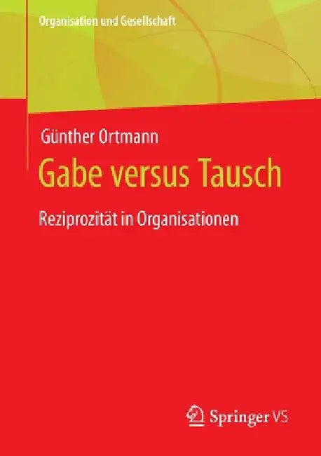 Gabe Versus Tausch: Reziprozität in Organisationen by Günther Ortmann