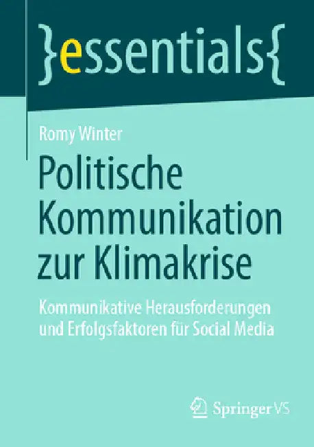 Politische Kommunikation Zur Klimakrise: Kommunikative Herausforderungen Und Erfolgsfaktoren Für Social Media by Romy Winter