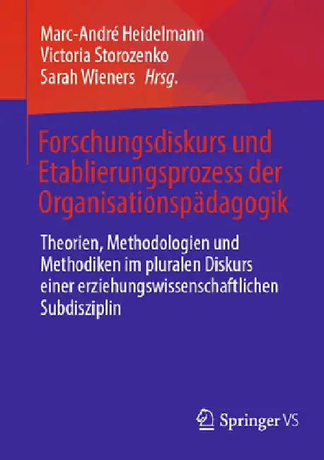 Forschungsdiskurs Und Etablierungsprozess Der Organisationspädagogik: Theorien, Methodologien Und Methodiken Im Pluralen Diskurs Einer Erziehungswisse by Marc-André Heidelmann