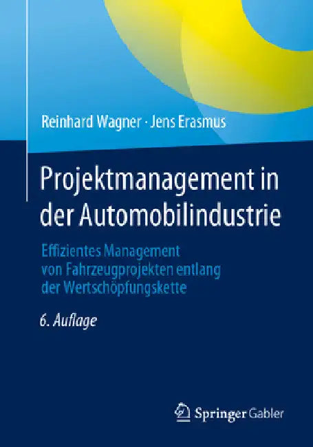 Projektmanagement in Der Automobilindustrie: Effizientes Management Von Fahrzeugprojekten Entlang Der Wertschöpfungskette by Reinhard Wagner