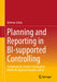 Planning and Reporting in Bi-Supported Controlling: Fundamentals, Business Intelligence, Mobile Bi, Big Data Analytics and AI by Dietmar Schön