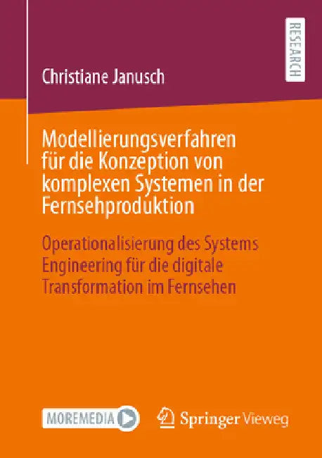 Modellierungsverfahren Für Die Konzeption Von Komplexen Systemen in Der Fernsehproduktion: Operationalisierung Des Systems Engineering Für Die Digital by Christiane Janusch
