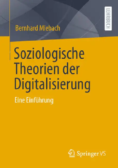 Soziologische Theorien Der Digitalisierung: Eine Einführung by Bernhard Miebach