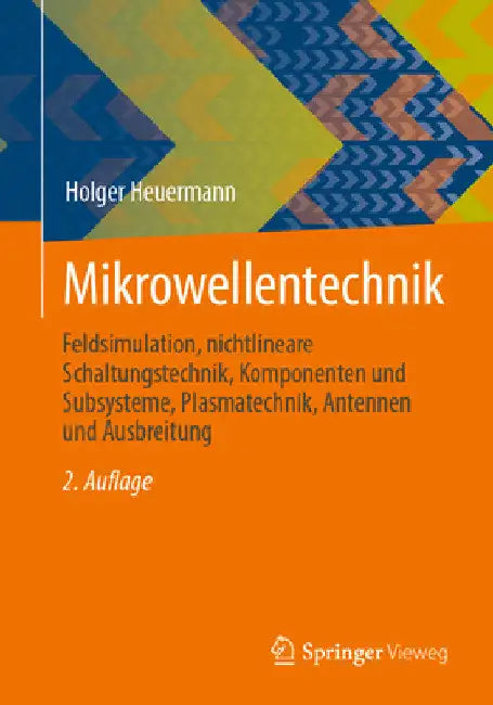 Mikrowellentechnik: Feldsimulation, Nichtlineare Schaltungstechnik, Komponenten Und Subsysteme, Plasmatechnik, Antennen Und Ausbreitung by Holger Heuermann