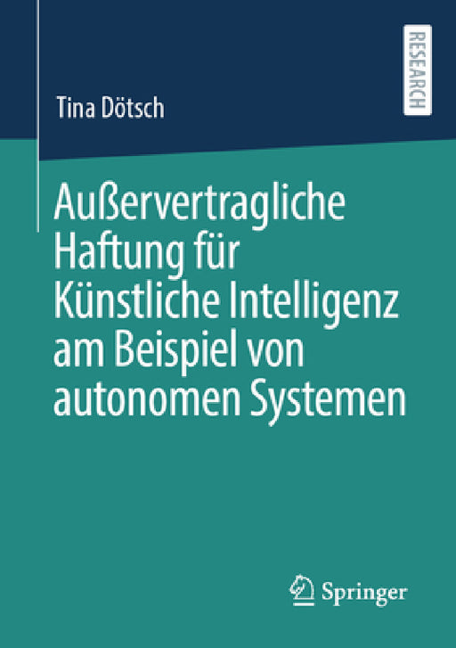 Außervertragliche Haftung Für Künstliche Intelligenz Am Beispiel Von Autonomen Systemen by Tina Dötsch