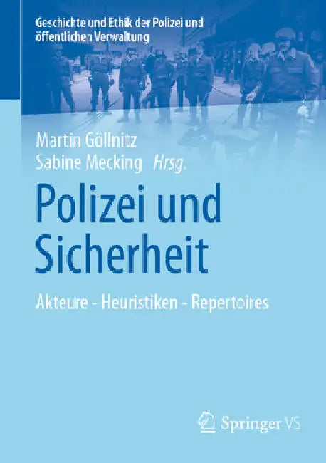 Polizei Und Sicherheit: Akteure - Heuristiken - Repertoires by Martin Göllnitz
