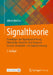 Signaltheorie: Grundlagen Der Signalbeschreibung, Filterbänke, Wavelets, Zeit-Frequenz-Analyse, Parameter- Und Signalschätzung by Alfred Mertins