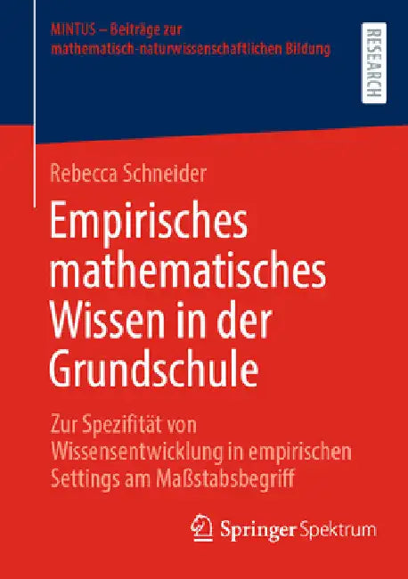 Empirisches Mathematisches Wissen in Der Grundschule: Zur Spezifität Von Wissensentwicklung in Empirischen Settings Am Maßstabsbegriff by Rebecca Schneider