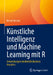 Künstliche Intelligenz Und Machine Learning Mit R: Anwendungen Im Bereich Business Analytics by Bernd Heesen
