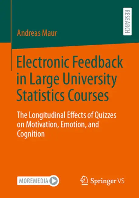 Electronic Feedback in Large University Statistics Courses: The Longitudinal Effects of Quizzes on Motivation, Emotion, and Cognition by Andreas Maur