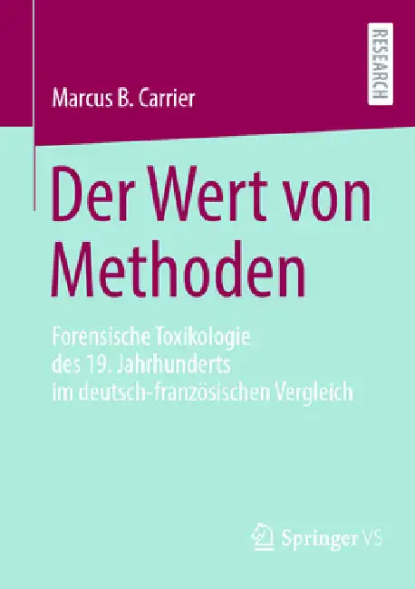 Der Wert Von Methoden: Forensische Toxikologie Des 19. Jahrhunderts Im Deutsch-Französischen Vergleich by Marcus B. Carrier