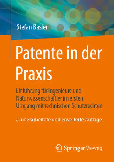 Patente in Der PRAXIS: Einführung Für Ingenieure Und Naturwissenschaftler Im Ersten Umgang Mit Technischen Schutzrechten by Stefan Basler