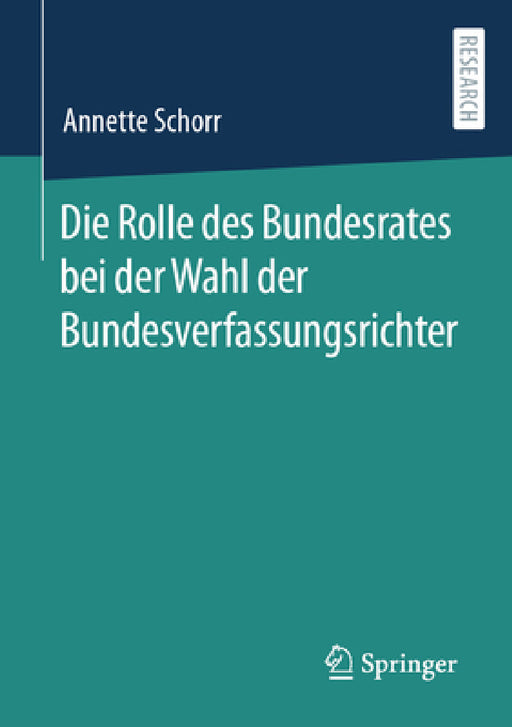 Die Rolle Des Bundesrates Bei Der Wahl Der Bundesverfassungsrichter by Annette Schorr