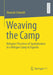 Weaving the Camp: Refugees' Practices of Spatialization in a Refugee Camp in Uganda by Hannah Schmidt