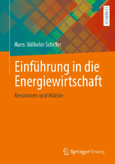 Einführung in Die Energiewirtschaft: Ressourcen Und Märkte by Hans-Wilhelm Schiffer