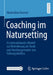Coaching Im Natursetting: Ein Interaktionales Modell Zur Veränderung Der Denk- Und Handlungsmuster Von Führungskräften by Maximilian Basener
