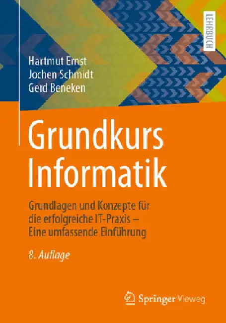 Grundkurs Informatik: Grundlagen Und Konzepte Für Die Erfolgreiche It-PRAXIS - Eine Umfassende Einführung by Hartmut Ernst