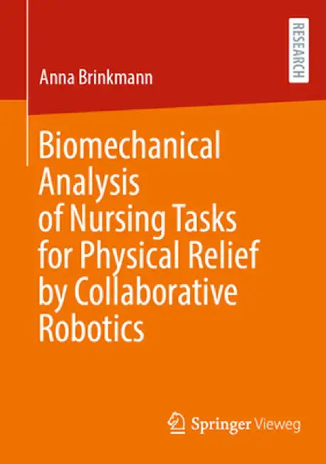 Biomechanical Analysis of Nursing Tasks for Physical Relief by Collaborative Robotics by Anna Brinkmann