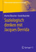 Soziologisch Denken Mit Jacques Derrida by Martin Eldracher