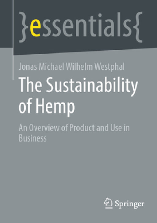 The Sustainability of Hemp: An Overview of Product and Use in Business by Jonas Michael Wilhelm Westphal