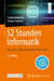 52 Stunden Informatik: Was Jeder Über Informatik Wissen Sollte by Timm Eichstädt, Stefan Spieker
