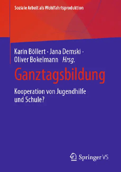 Ganztagsbildung: Kooperation Von Jugendhilfe Und Schule? by Karin Böllert