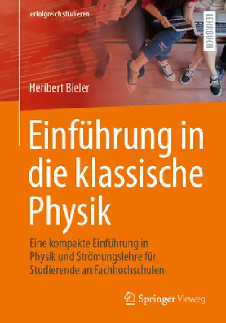 Einführung in Die Klassische Physik: Eine Kompakte Einführung in Physik Und Strömungslehre Für Studierende an Fachhochschulen by Heribert Bieler