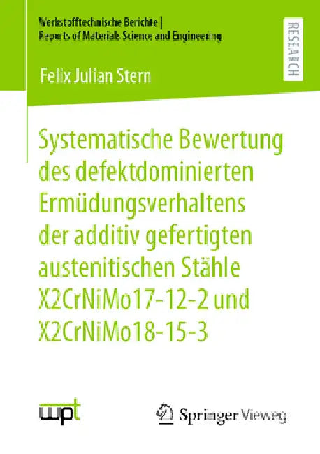 Systematische Bewertung Des Defektdominierten Ermüdungsverhaltens Der Additiv Gefertigten Austenitischen Stähle X2crnimo17-12-2 Und X2crnimo18-15-3 by Felix Julian Stern