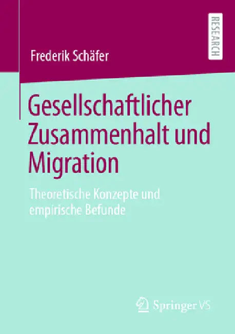 Gesellschaftlicher Zusammenhalt Und Migration: Theoretische Konzepte Und Empirische Befunde by Frederik Schäfer