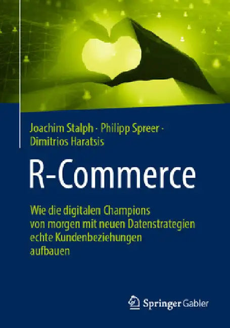 R-Commerce: Wie Die Digitalen Champions Von Morgen Mit Neuen Datenstrategien Echte Kundenbeziehungen Aufbauen by Joachim Stalph